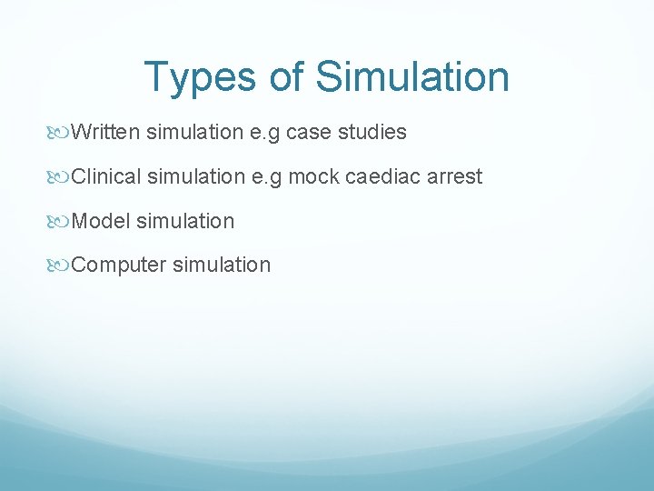 Types of Simulation Written simulation e. g case studies Clinical simulation e. g mock