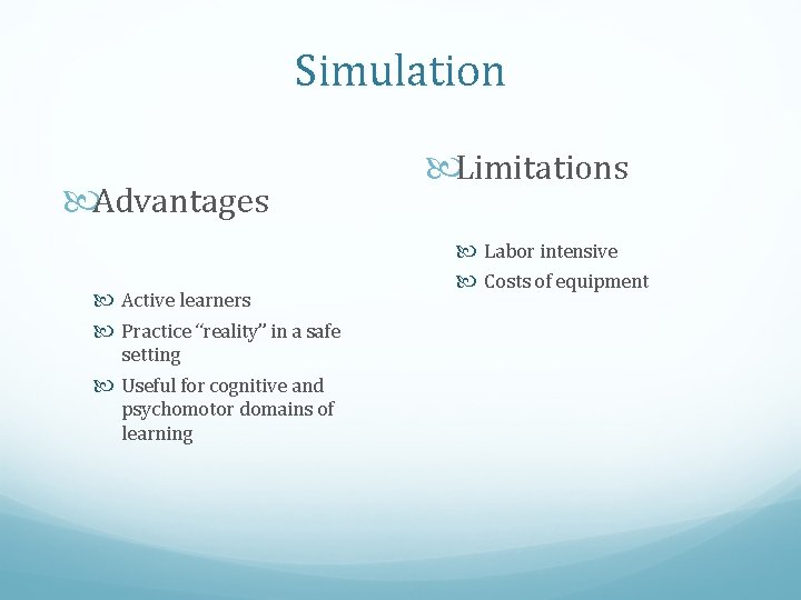 Simulation Advantages Active learners Practice “reality” in a safe setting Useful for cognitive and