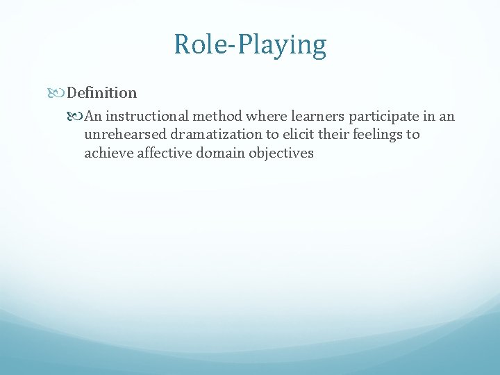 Role-Playing Definition An instructional method where learners participate in an unrehearsed dramatization to elicit