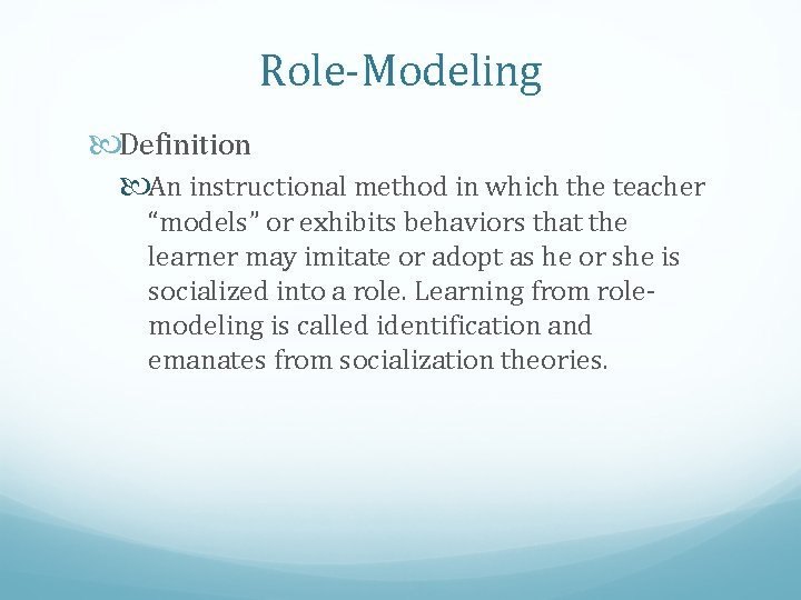 Role-Modeling Definition An instructional method in which the teacher “models” or exhibits behaviors that