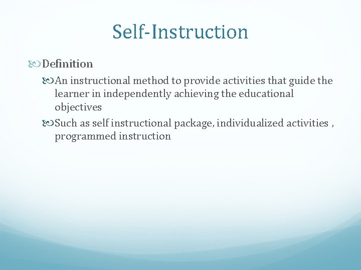 Self-Instruction Definition An instructional method to provide activities that guide the learner in independently