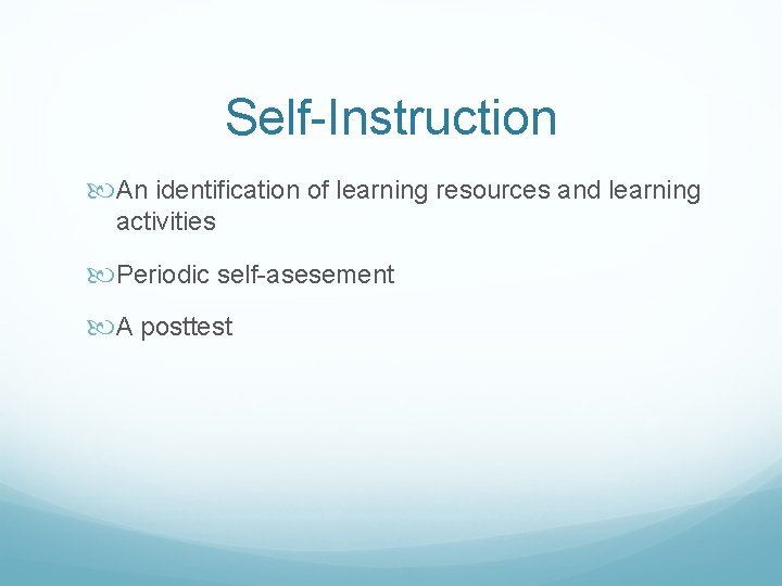 Self-Instruction An identification of learning resources and learning activities Periodic self-asesement A posttest 