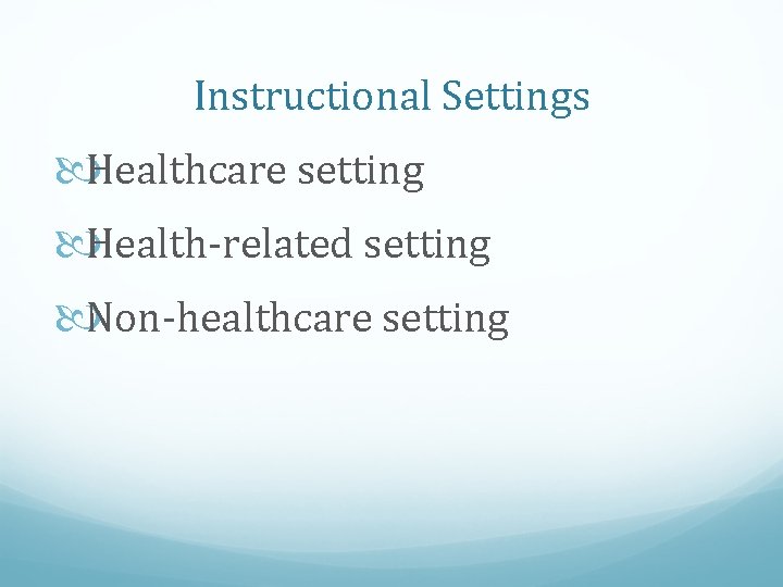 Instructional Settings Healthcare setting Health-related setting Non-healthcare setting 