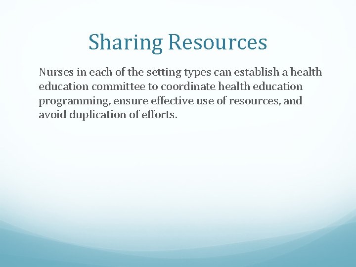 Sharing Resources Nurses in each of the setting types can establish a health education