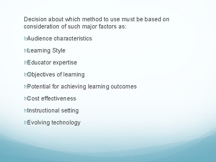 Decision about which method to use must be based on consideration of such major