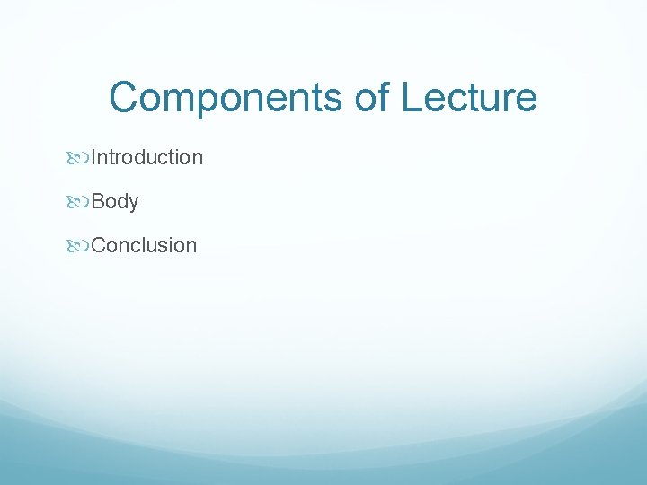 Components of Lecture Introduction Body Conclusion 