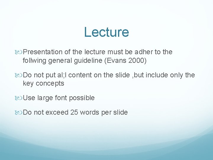 Lecture Presentation of the lecture must be adher to the follwing general guideline (Evans