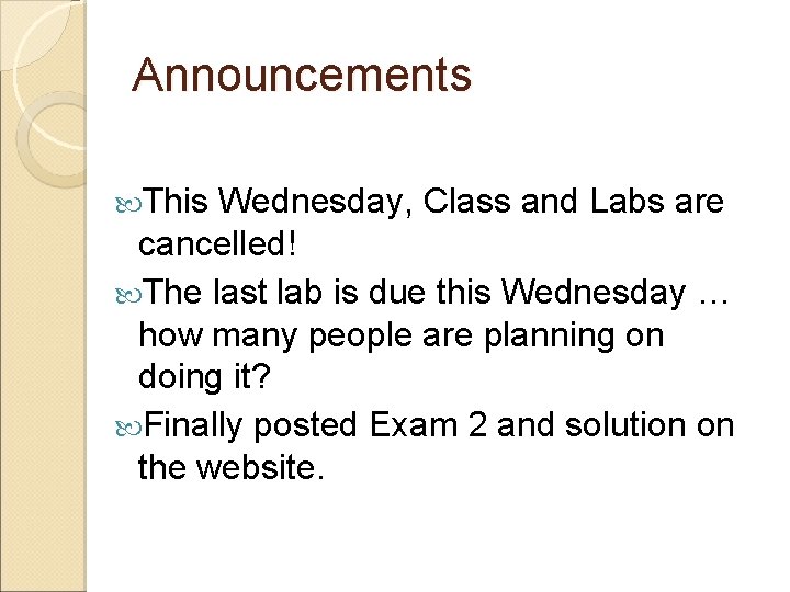 Announcements This Wednesday, Class and Labs are cancelled! The last lab is due this