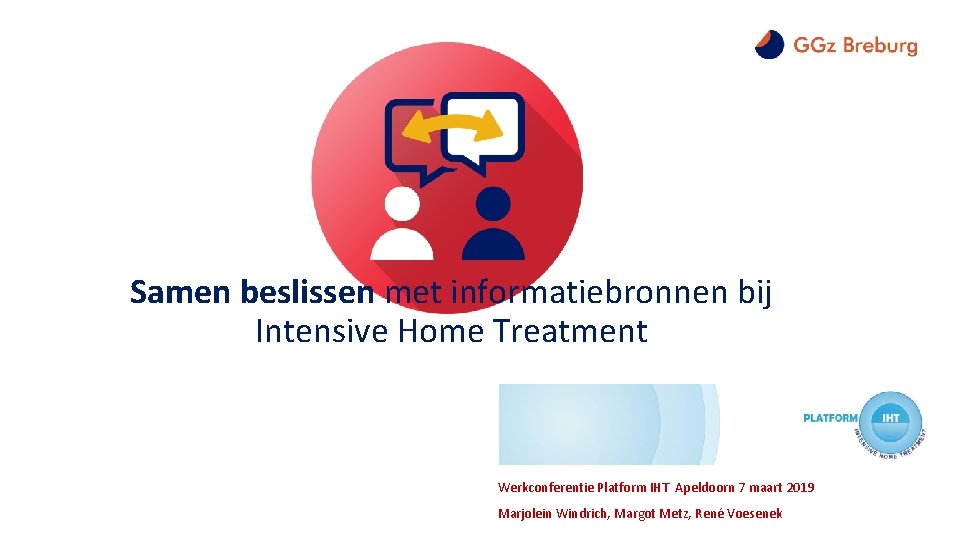 Samen beslissen met informatiebronnen bij Intensive Home Treatment Werkconferentie Platform IHT Apeldoorn 7 maart