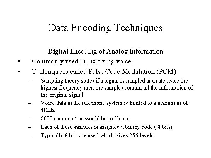 Data Encoding Techniques Digital Encoding of Analog Information Commonly used in digitizing voice. Technique