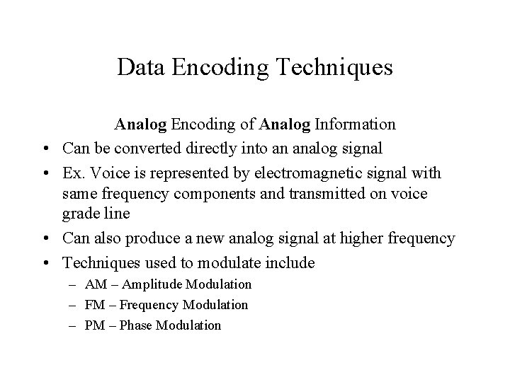 Data Encoding Techniques • • Analog Encoding of Analog Information Can be converted directly