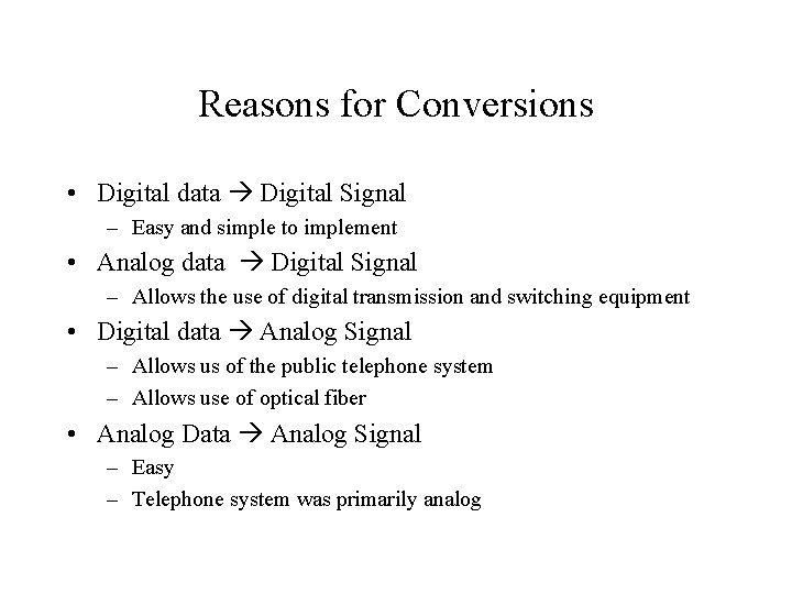 Reasons for Conversions • Digital data Digital Signal – Easy and simple to implement