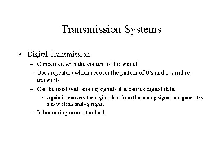 Transmission Systems • Digital Transmission – Concerned with the content of the signal –