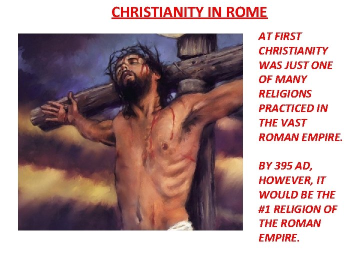 CHRISTIANITY IN ROME AT FIRST CHRISTIANITY WAS JUST ONE OF MANY RELIGIONS PRACTICED IN