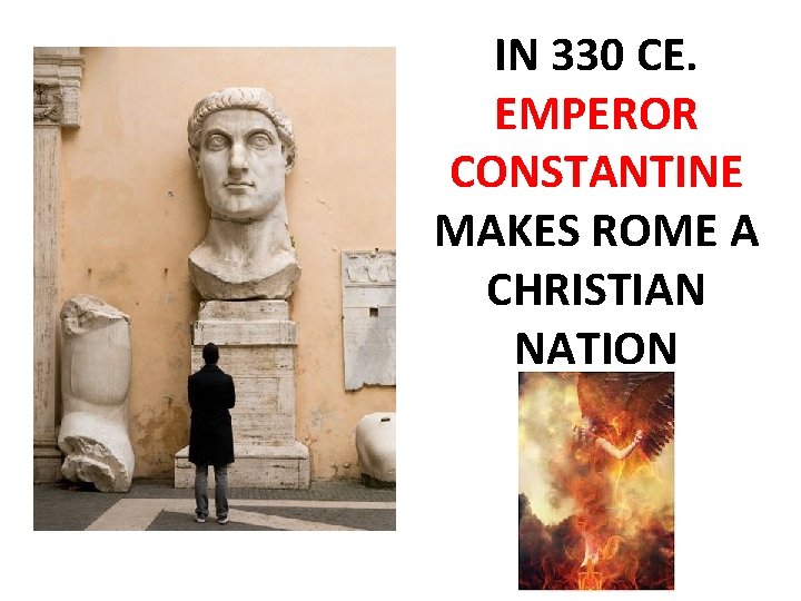 IN 330 CE. EMPEROR CONSTANTINE MAKES ROME A CHRISTIAN NATION 