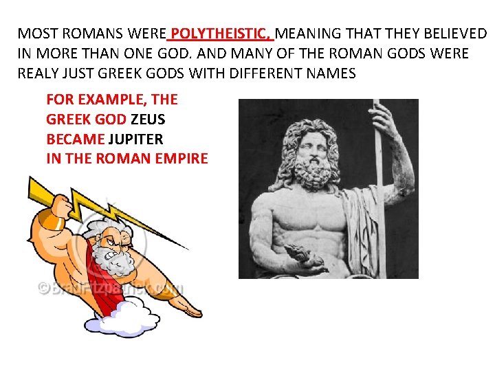 MOST ROMANS WERE POLYTHEISTIC, MEANING THAT THEY BELIEVED IN MORE THAN ONE GOD. AND