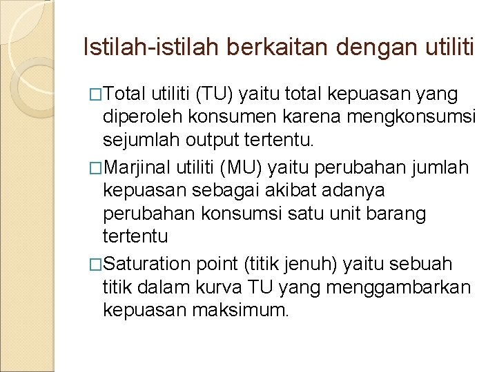 Istilah-istilah berkaitan dengan utiliti �Total utiliti (TU) yaitu total kepuasan yang diperoleh konsumen karena