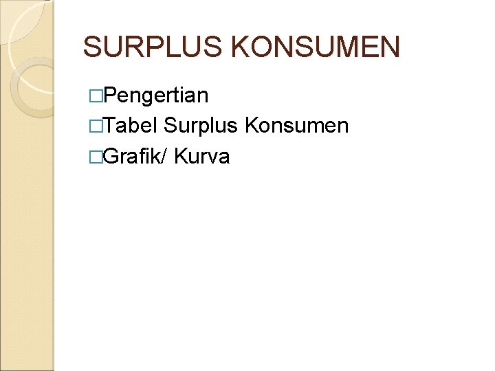 SURPLUS KONSUMEN �Pengertian �Tabel Surplus Konsumen �Grafik/ Kurva 