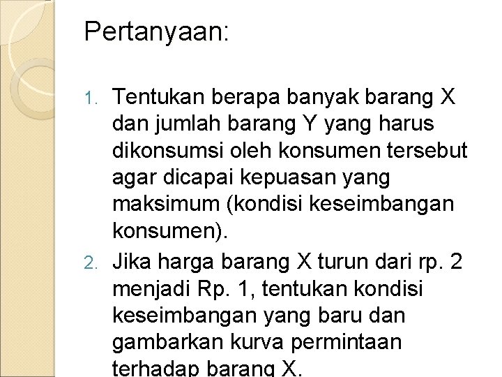 Pertanyaan: Tentukan berapa banyak barang X dan jumlah barang Y yang harus dikonsumsi oleh