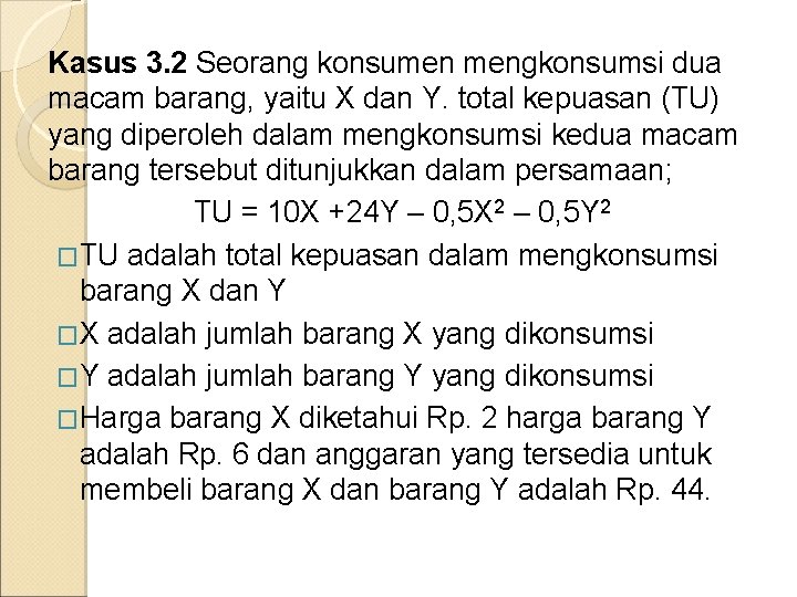 Kasus 3. 2 Seorang konsumen mengkonsumsi dua macam barang, yaitu X dan Y. total Kasus 3. 2 Seorang konsumen mengkonsumsi dua macam barang, yaitu X dan Y. total