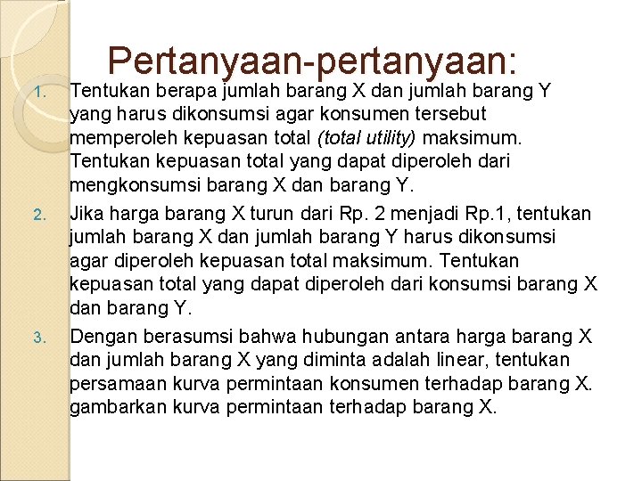1. 2. 3. Pertanyaan-pertanyaan: Tentukan berapa jumlah barang X dan jumlah barang Y yang 1. 2. 3. Pertanyaan-pertanyaan: Tentukan berapa jumlah barang X dan jumlah barang Y yang