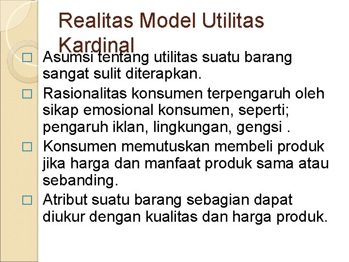 � Realitas Model Utilitas Kardinal Asumsi tentang utilitas suatu barang sangat sulit diterapkan. � � Realitas Model Utilitas Kardinal Asumsi tentang utilitas suatu barang sangat sulit diterapkan. �