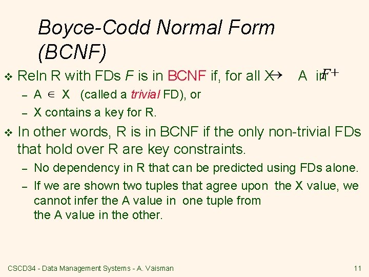 Boyce-Codd Normal Form (BCNF) v Reln R with FDs F is in BCNF if,
