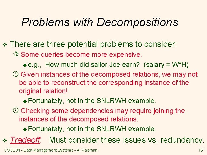 Problems with Decompositions v There are three potential problems to consider: ¶ Some queries