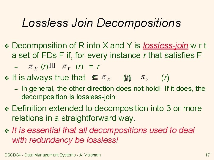 Lossless Join Decompositions v Decomposition of R into X and Y is lossless-join w.