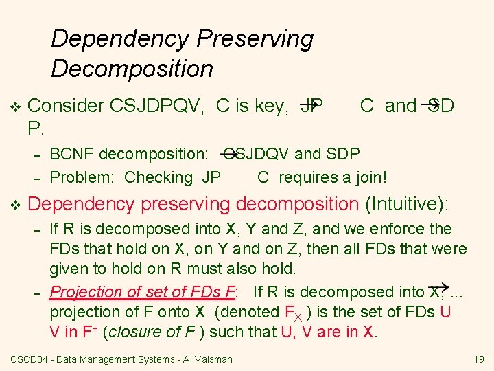Dependency Preserving Decomposition v Consider CSJDPQV, C is key, JP P. – – v
