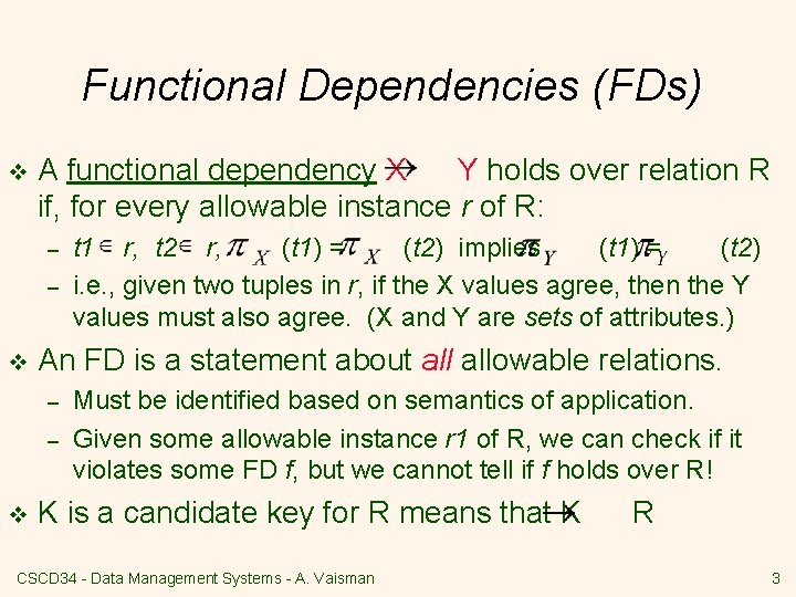 Functional Dependencies (FDs) v A functional dependency X Y holds over relation R if,