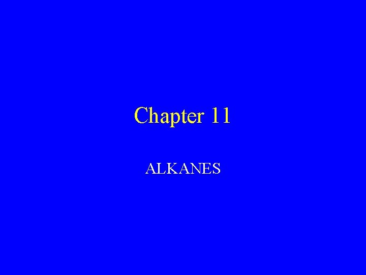 Chapter 11 ALKANES 