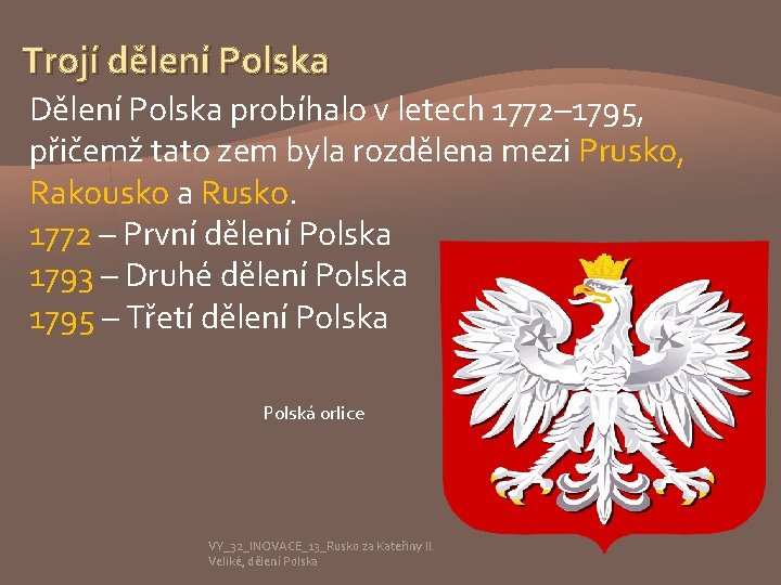 Trojí dělení Polska Dělení Polska probíhalo v letech 1772– 1795, přičemž tato zem byla