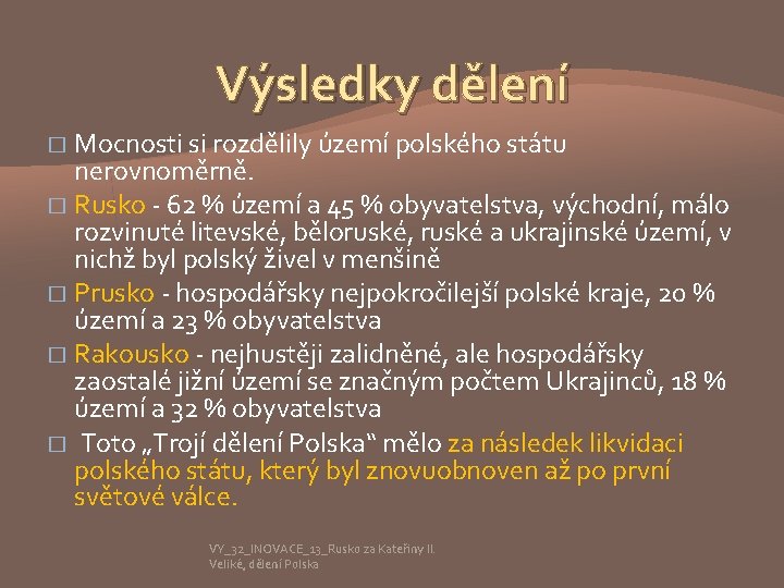 Výsledky dělení Mocnosti si rozdělily území polského státu nerovnoměrně. � Rusko - 62 %