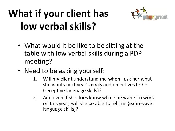 What if your client has low verbal skills? • What would it be like