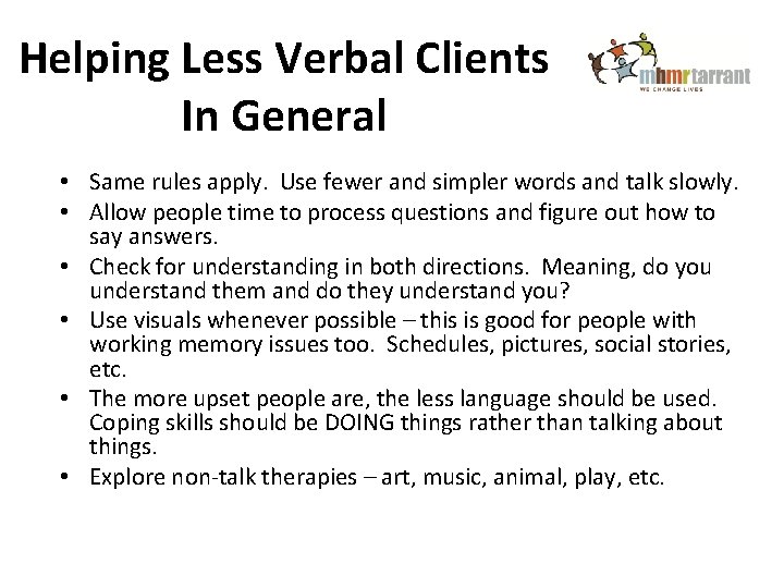 Helping Less Verbal Clients In General • Same rules apply. Use fewer and simpler