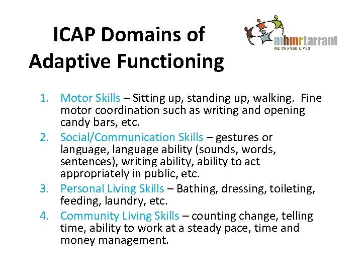 ICAP Domains of Adaptive Functioning 1. Motor Skills – Sitting up, standing up, walking.