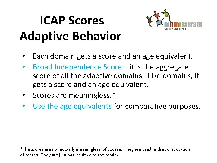 ICAP Scores Adaptive Behavior • Each domain gets a score and an age equivalent.