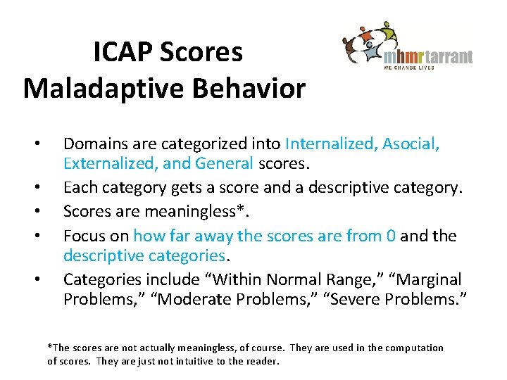 ICAP Scores Maladaptive Behavior • • • Domains are categorized into Internalized, Asocial, Externalized,