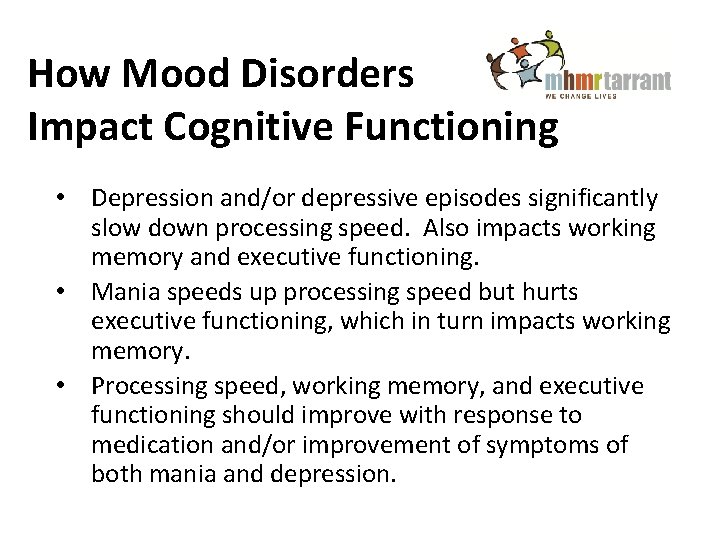 How Mood Disorders Impact Cognitive Functioning • Depression and/or depressive episodes significantly slow down