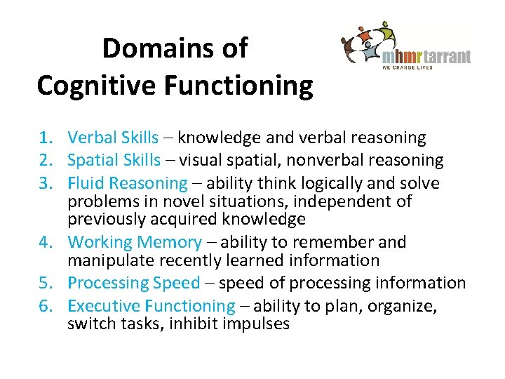 Domains of Cognitive Functioning 1. Verbal Skills – knowledge and verbal reasoning 2. Spatial