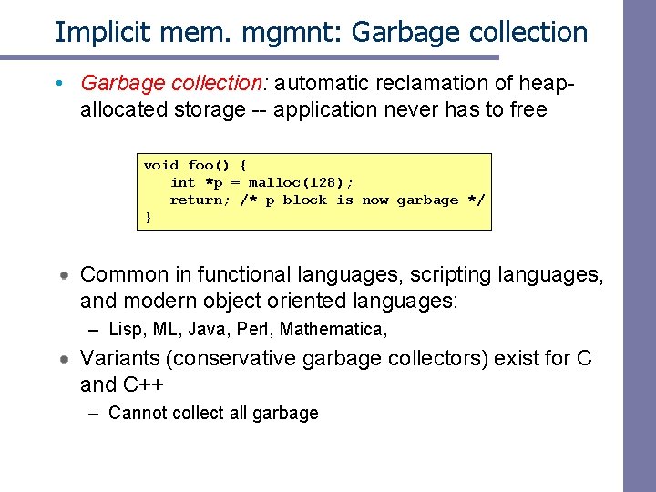 Implicit mem. mgmnt: Garbage collection • Garbage collection: automatic reclamation of heapallocated storage --