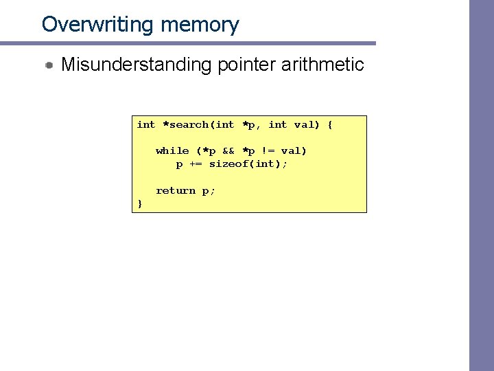 Overwriting memory Misunderstanding pointer arithmetic int *search(int *p, int val) { while (*p &&