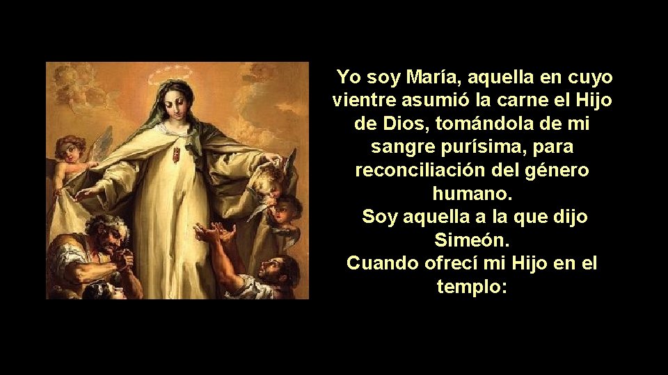 Yo soy María, aquella en cuyo vientre asumió la carne el Hijo de Dios,