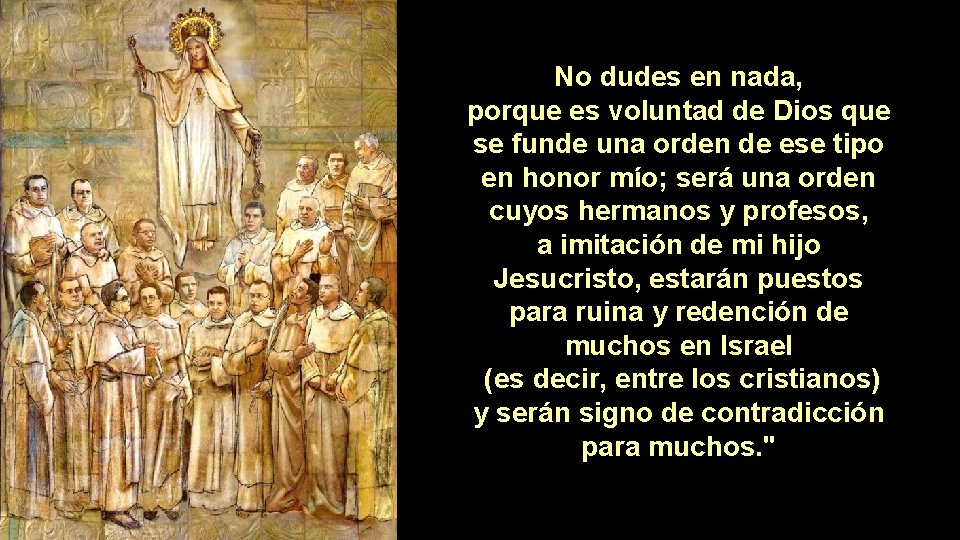 No dudes en nada, porque es voluntad de Dios que se funde una orden