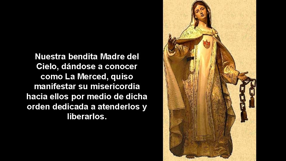 Nuestra bendita Madre del Cielo, dándose a conocer como La Merced, quiso manifestar su