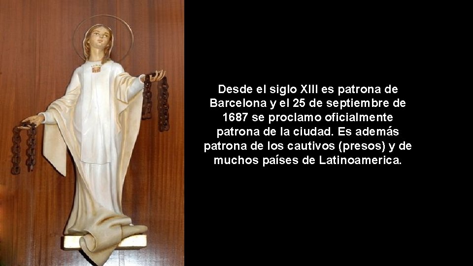 Desde el siglo XIII es patrona de Barcelona y el 25 de septiembre de