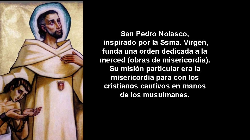 San Pedro Nolasco, inspirado por la Ssma. Virgen, funda una orden dedicada a la