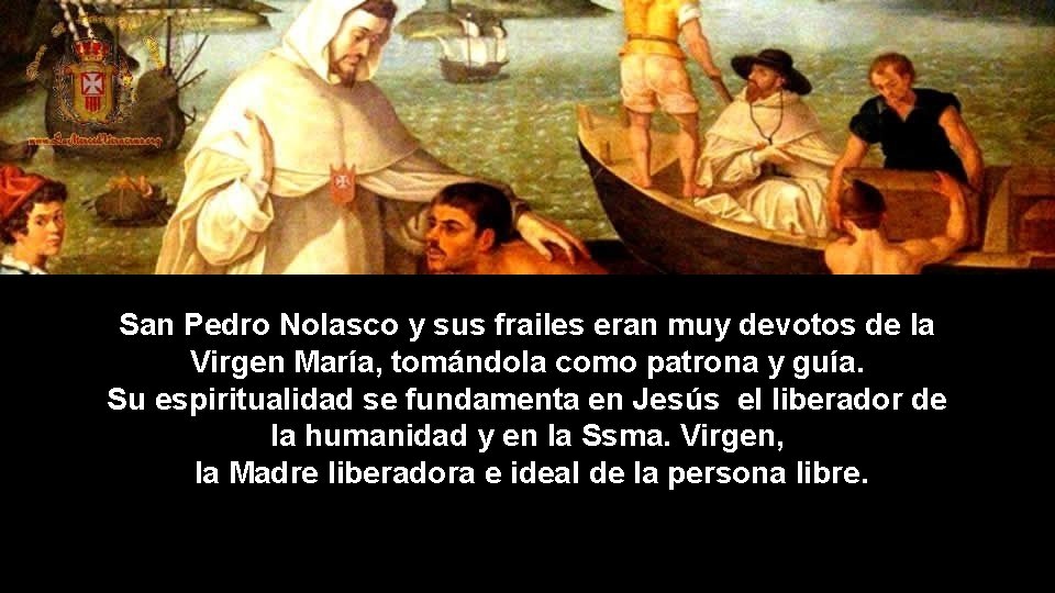 San Pedro Nolasco y sus frailes eran muy devotos de la Virgen María, tomándola