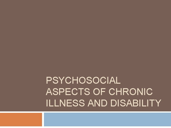 PSYCHOSOCIAL ASPECTS OF CHRONIC ILLNESS AND DISABILITY 